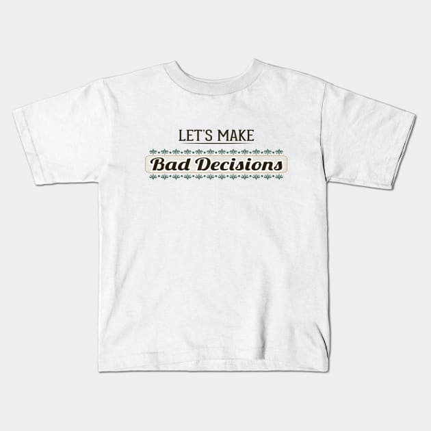 Let's Make Bad Decisions Typographic Design Kids T-Shirt by Jarecrow 